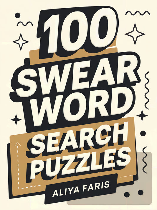 100 Swear Word Search Puzzles: The Ultimate Adult Puzzle Book Packed with Hilarious Profanity, Cuss Words, and Rude Humor for Fun-Filled Entertainment by Aliya Faris